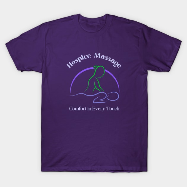 Hospice Massage - Comfort in Every Touch T-Shirt by MagpieMoonUSA